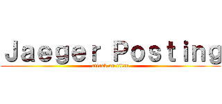 Ｊａｅｇｅｒ Ｐｏｓｔｉｎｇ (attack on titan)