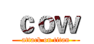 ｃｏｗ (attack on titan)
