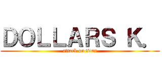 ＤＯＬＬＡＲＳ Ｋ． (attack on titan)