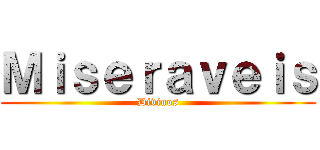 Ｍｉｓｅｒａｖｅｉｓ (Divinos)
