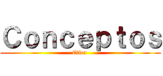 Ｃｏｎｃｅｐｔｏｓ (Etica )
