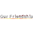 Ｏｕｒ Ｆｒｉｅｎｄｓｈｉｐ (Diary)