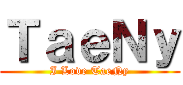 ＴａｅＮｙ (I Love TaeNy)