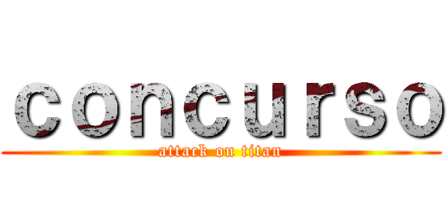 ｃｏｎｃｕｒｓｏ (attack on titan)