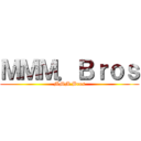 ＭＭＭ．Ｂｒｏｓ (MMM.Bros)