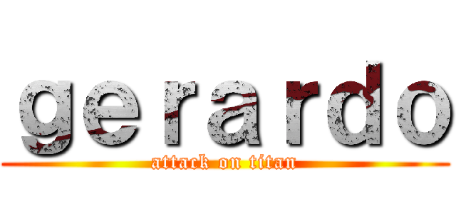 ｇｅｒａｒｄｏ (attack on titan)