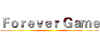 Ｆｏｒｅｖｅｒ Ｇａｍｅ ()
