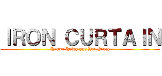 ＩＲＯＮ ＣＵＲＴＡＩＮ (Kalter Krieg und Der Sturz)