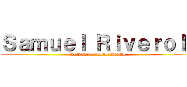 Ｓａｍｕｅｌ Ｒｉｖｅｒｏｌｌ (Legión de reconocimiento)