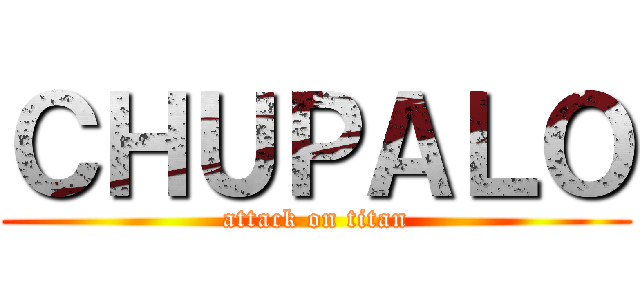 ＣＨＵＰＡＬＯ (attack on titan)