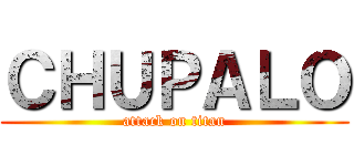 ＣＨＵＰＡＬＯ (attack on titan)