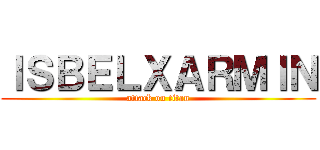 ＩＳＢＥＬＸＡＲＭＩＮ (attack on titan)