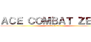 ＡＣＥ ＣＯＭＢＡＴ ＺＥＲＯ (attack on titan)