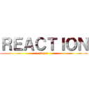 ＲＥＡＣＴＩＯＮ (zlgnf)