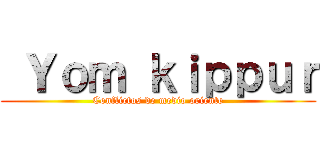  Ｙｏｍ ｋｉｐｐｕｒ (Conflictos de medio oriente)