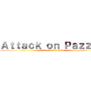 Ａｔｔａｃｋ ｏｎ Ｐａｚｚｕｃ (Esturpazioni ni arvivo)