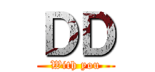 ＤＤ (With you)