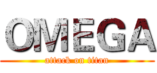 ＯＭＥＧＡ (attack on titan)