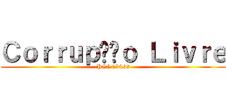 Ｃｏｒｒｕｐçãｏ Ｌｉｖｒｅ (PEC 37&33)