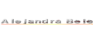 Ａｌｅｊａｎｄｒａ Ｂｅｌｅｎ Ｍｏｒａｌｅｓ ｆａｒｆａｎ (La Salvación )