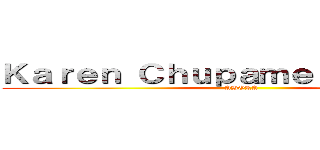 Ｋａｒｅｎ Ｃｈｕｐａｍｅ ｅｌ Ｐｅｎｅ (AHORA)