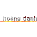  ｈｏàｎｇ ｄａｎｈ (attack on hoàng danh)