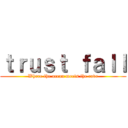 ｔｒｕｓｔ ｆａｌｌ (Where the ocean meets the cove)