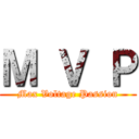 Ｍ Ｖ Ｐ (Max Voltage Passion)