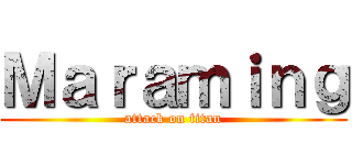 Ｍａｒａｍｉｎｇ (attack on titan)