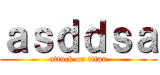 ａｓｄｄｓａ (attack on titan)