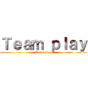 Ｔｅａｍ ｐｌａｙ (Team play)