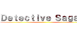 Ｄｅｔｅｃｔｉｖｅ Ｓａｇａｓ  ()