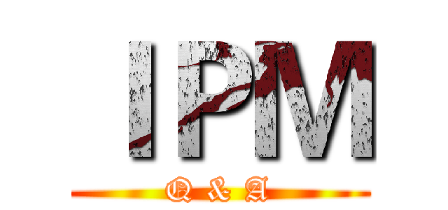 ＩＰＭ (Q & A)
