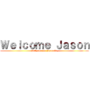 Ｗｅｌｃｏｍｅ Ｊａｓｏｎ (Wallpaper By Jason Cuz)