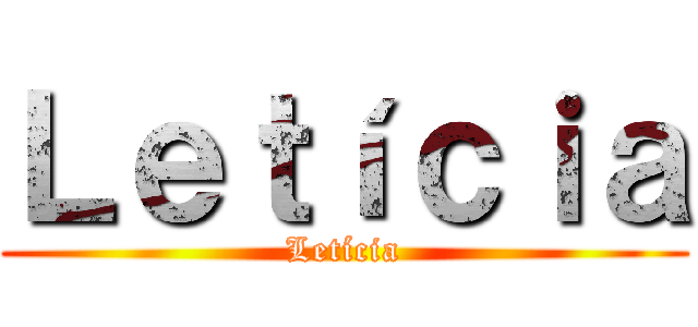 Ｌｅｔíｃｉａ (Letícia)