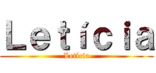 Ｌｅｔíｃｉａ (Letícia)