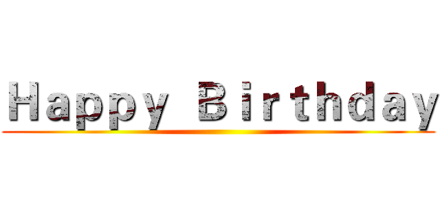 Ｈａｐｐｙ  Ｂｉｒｔｈｄａｙ ()