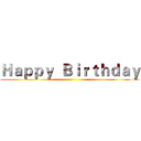 Ｈａｐｐｙ  Ｂｉｒｔｈｄａｙ ()