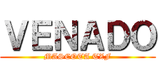 ＶＥＮＡＤＯ (MASCOTA TZF)