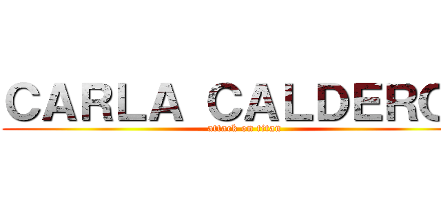 ＣＡＲＬＡ ＣＡＬＤＥＲＯＮ (attack on titan)