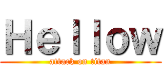 Ｈｅｌｌｏｗ (attack on titan)