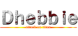 Ｄｈｅｂｂｉｅ (attack on titan)
