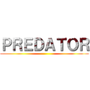 ＰＲＥＤＡＴＯＲ ()