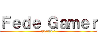 Ｆｅｄｅ Ｇａｍｅｒ (Youtuber)