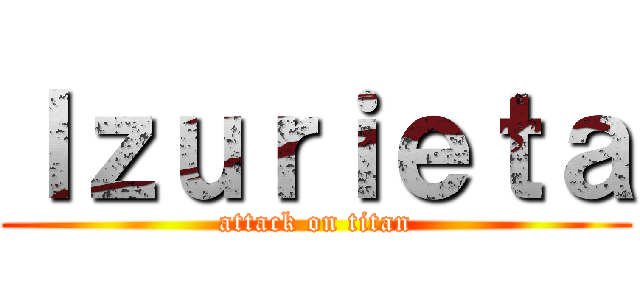 Ｉｚｕｒｉｅｔａ (attack on titan)