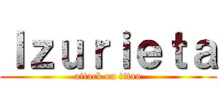 Ｉｚｕｒｉｅｔａ (attack on titan)