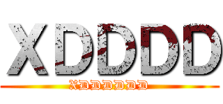 ＸＤＤＤＤ (XDDDDDD)