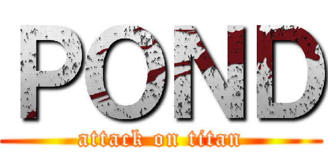 ＰＯＮＤ (attack on titan)