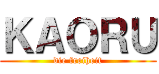 ＫＡＯＲＵ (die freiheit)