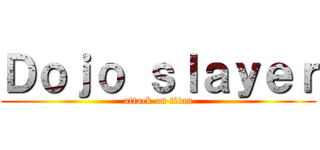 Ｄｏｊｏ ｓｌａｙｅｒ (attack on titan)